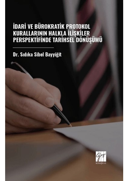 Idari ve Bürokratik Protokol Kurallarının Halkla Ilişkiler Perspektifinde Tarihsel Dönüşümü - Sıdıka Sibel Bayyiğit