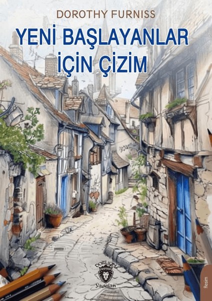 Yeni Başlayanlar İçin Çizim - Dorothy Furniss