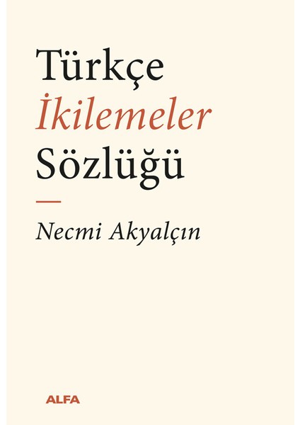 Türkçe Ikilemeler Sözlüğü - Necmi Akyalçın