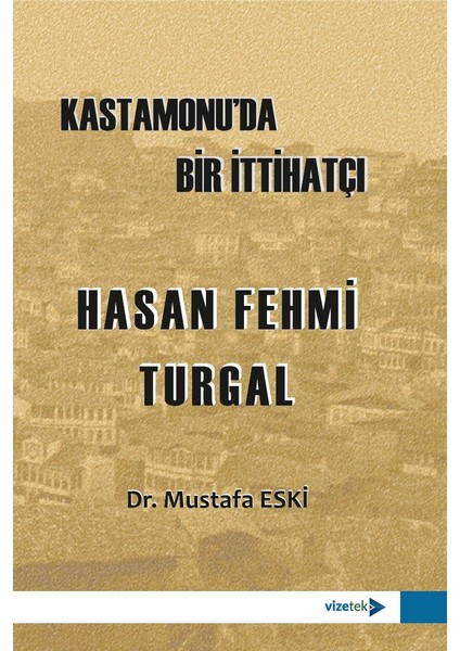 Kastamonu'da Bir İttihatçı Hasan Fehmi Turgal