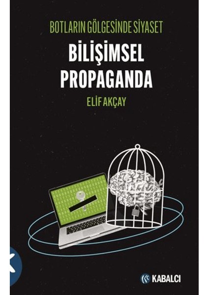 Botların Gölgesinde Siyaset Bilişimsel Propaganda - Elif Akçay