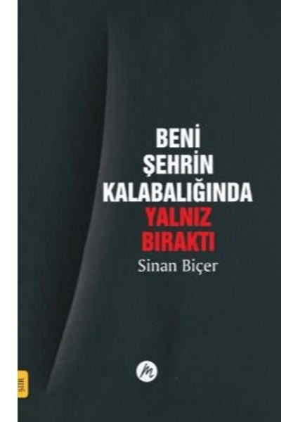 Beni Şehrin Kalabalığında Yalnız Bıraktı - Sinan Biçer