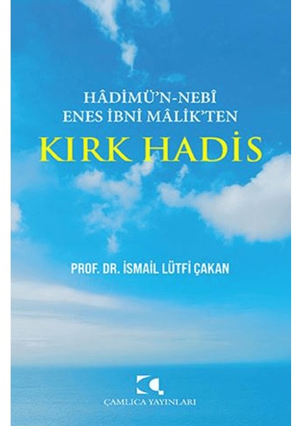 Hadimu'n Nebi Enes Ibni Malik'ten Kırk Hadis - İsmail Lütfü Çakan