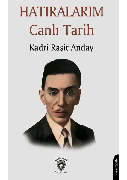 Hatıralarım Canlı Tarih - Kadri Raşit Anday