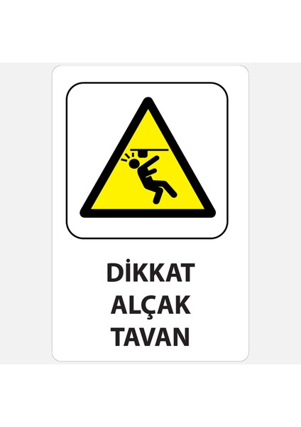 Dikkat Alçak Tavan Uyarı Levhası - 25X35CM - 1mm Beyaz Foreks