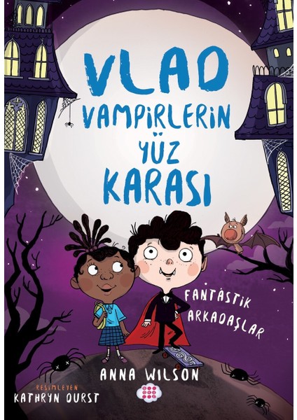 Vlad – Vampirlerin Yüz Karasi 2 - Fantastik Arkadaşlar - Anna Wilson