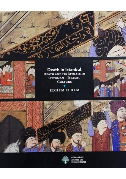 Death in İstanbul: Death and its Rituals in Ottoman Islamic Culture - Edhem Eldem