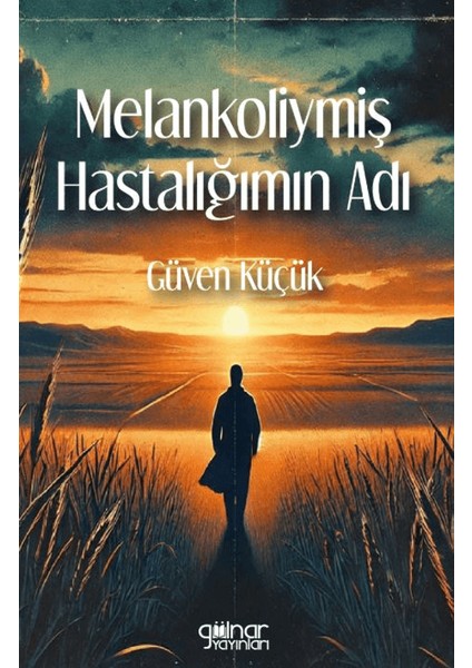 Melankoliymiş Hastalığımın Adı - Güven Küçük