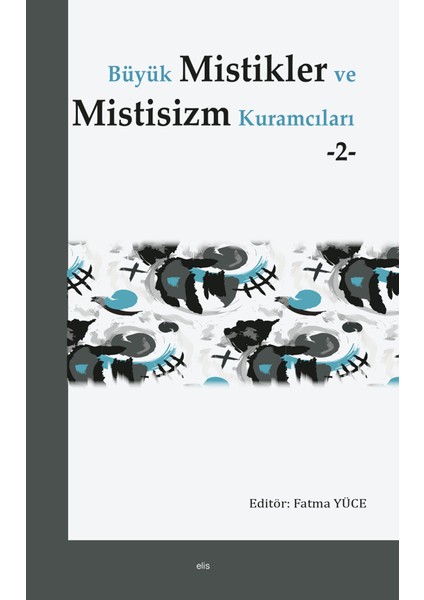 Büyük Mistikler ve Mistisizm Kuramcıları 2 - Fatma Yüce
