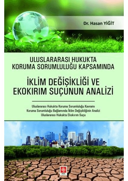 Uluslararası Hukukta Koruma Sorumluluğu Kapsamında Iklim Değişikliği ve Ekokırım Suçunun Analizi - Hasan Yiğit
