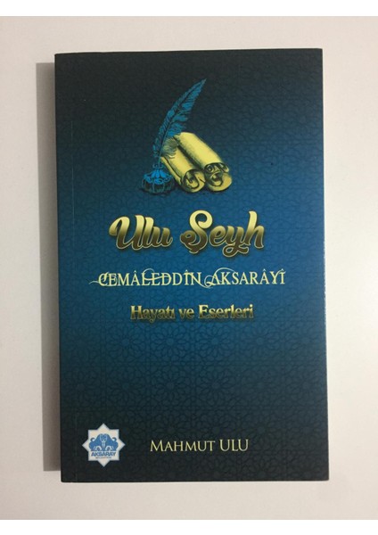 Ulu Şeyh Cemaleddin Aksarayi Hayatı ve Eserleri - Mahmut Ulu