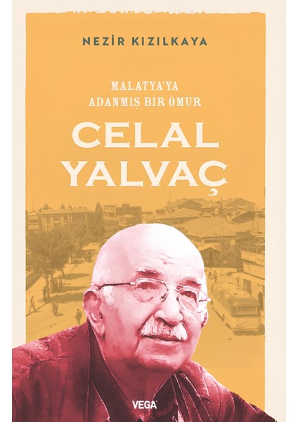 Malatya'ya Adanmış Bir Ömür: Celal Yalvaç