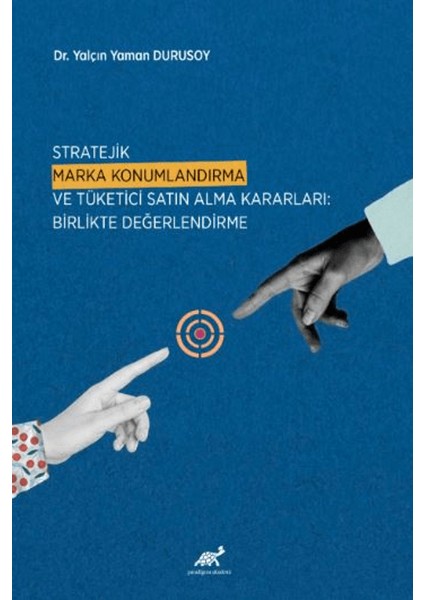 Stratejik Marka Konumlandırma ve Tüketici Satın Alma Kararları: Birlikte Değerlendirme - Yalçın Yaman Durusoy