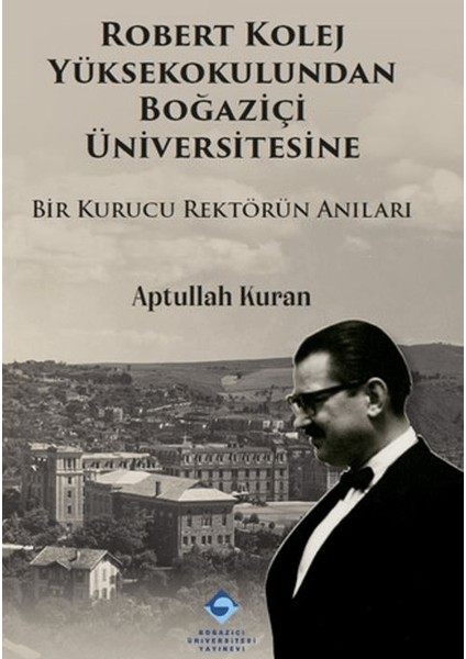 Robert Kolej Yüksekokulundan Boğaziçi Üniversitesine - Aptullah Kuran