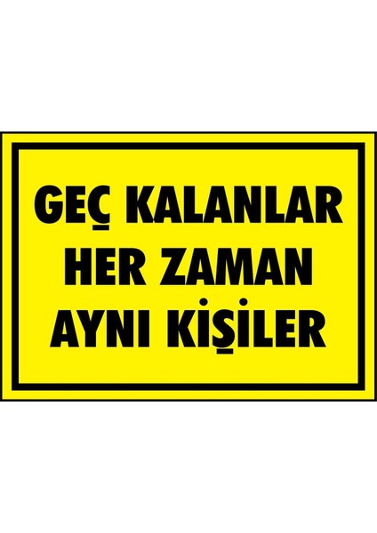 Geç Kalanlar Her Zaman Aynı Kişiler Kendinden Pvc Levha 17,5 x 25 cm