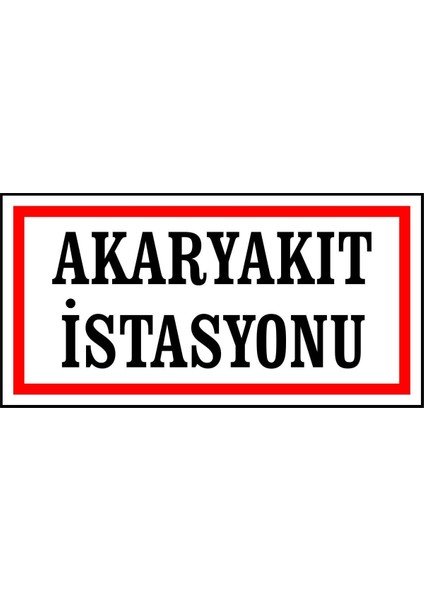 Akaryakıt Istasyonu 17 x 35 cm 2.6 mm Pvc Uyarı Levhası
