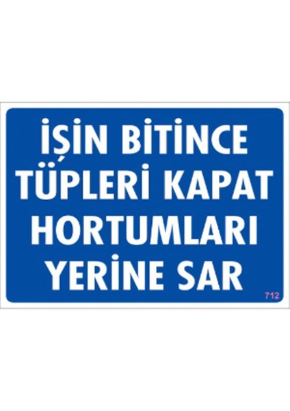 Uyari Levhaları ''İşin Bitince Tüpleri Kapat Hortumları Yerine Koy'' Pvc 25 x 35
