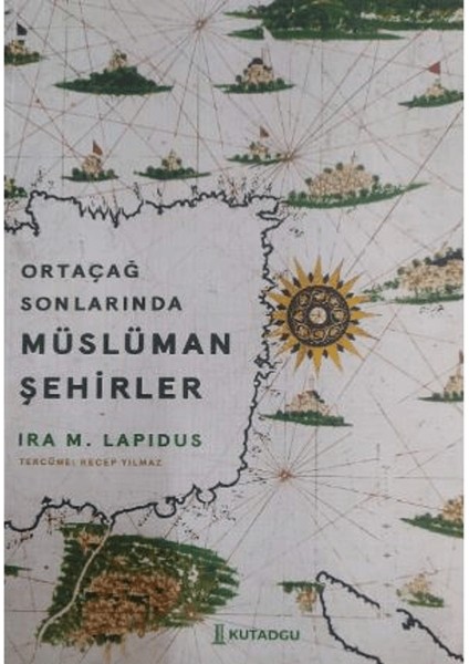 Ortaçağ Sonlarında Müslüman Şehirler - Ira M. Lapidus