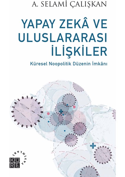 Yapay Zeka ve Uluslararası İlişkiler - A. Selami Çalışkan