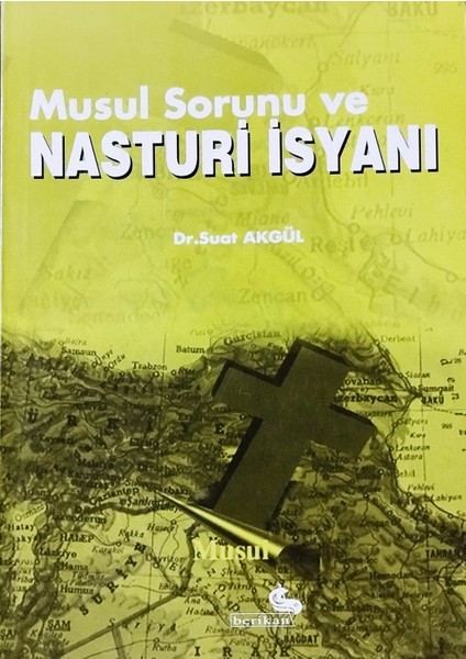 Musul Sorunu ve Nasturi İsyanı - Suat Akgül