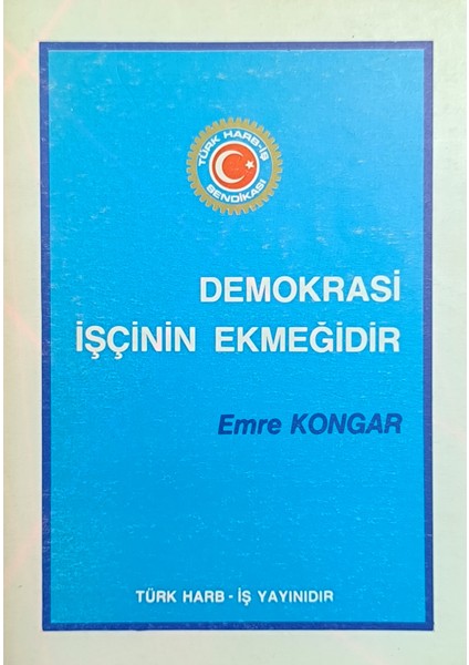 Demokrasi Işçinin Ekmeğidir - Emre Kongar