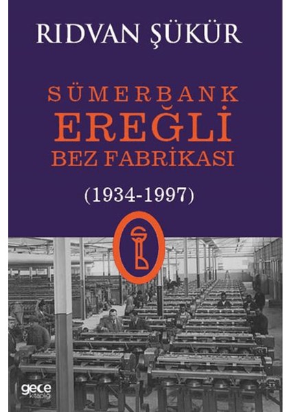 Sümerbank Ereğli Bez Fabrikası (1934 - 1997) - Rıdvan Şükür