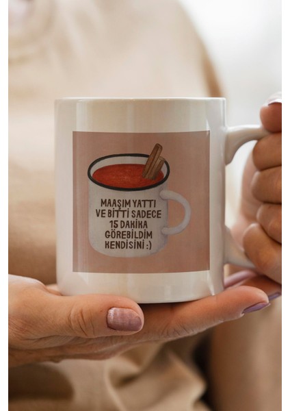 Maaşım Yattı ve Bitti Sadece 15 Dakika Görebildim Kendisini Baskılı Premium Yılbaşı Hediyesi Kupa Bardak