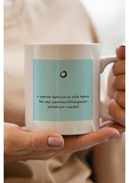 O Yapmaz Diyemiyorum Artık Hepiniz Her Şeyi Yaparsınız Kötülüğünüze Yetişilmiyor Mşllh Baskılı Kupa