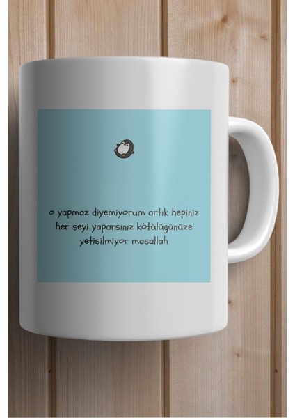 O Yapmaz Diyemiyorum Artık Hepiniz Her Şeyi Yaparsınız Kötülüğünüze Yetişilmiyor Mşllh Baskılı Kupa fiyatları