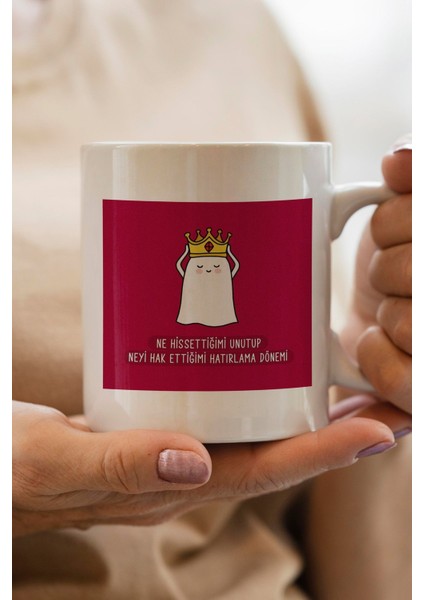 Ne Hissettiğimi Unutup Neyi Hak Ettiğimi Hatırlama Dönemi Baskılı Premium Yılbaşı Hediyesi Kupa Bardak