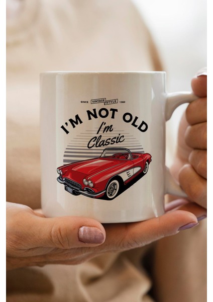 I'm Not Old I Am Classic Car Baskılı Premium Yılbaşı Hediyesi Kupa Bardak