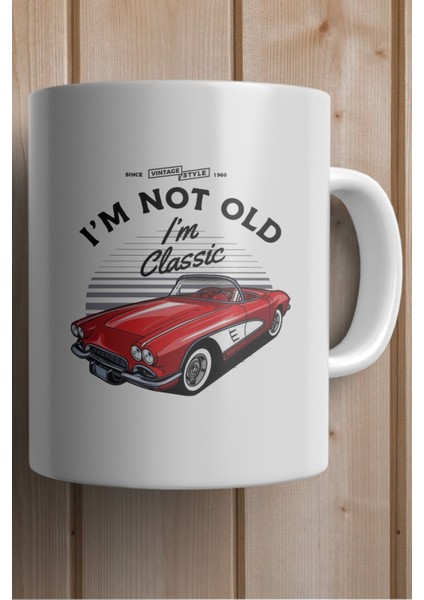 I'm Not Old I Am Classic Car Baskılı Premium Yılbaşı Hediyesi Kupa Bardak fiyatları