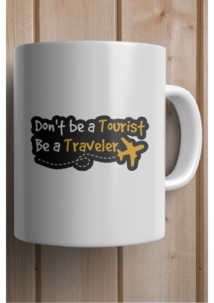 Don't Be A Tourist, Be A Traveller Baskılı Yılbaşı Hediyesi Kupa Bardak fiyatları