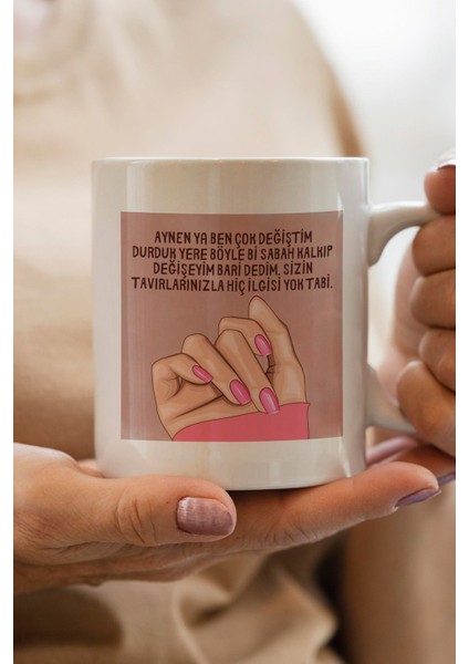 Aynen Ya Ben Çok Değiştim Sizin Tavırlarınızla Hiç Ilgisi Yok Tabi Baskılı Premium Yılbaşı Hediyesi Kupa Bardak
