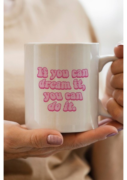 If You Can Dream It, You Can Do It Yazılı Bardak