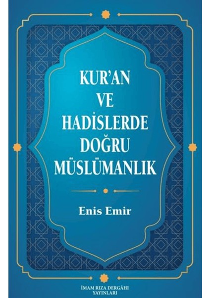 Kur'an ve Hadislerde Doğru Müslümanlık - Enis Emir