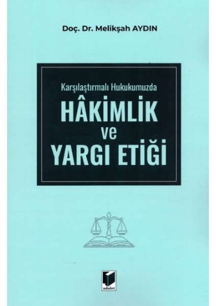 Karşılaştırmalı Hukukumuzda Hakimlik ve Yargı Etiği - Melikşah Aydın