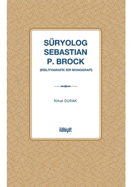 Süryolog Sebastian P. Brock (Bibliyografik Bir Monografi)