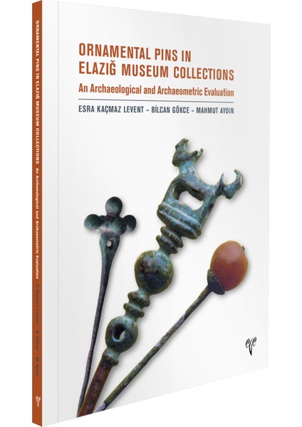 Ornamental Pins In Elazığ Museum Collection / An Archaeological And Archaeometric Evaluation