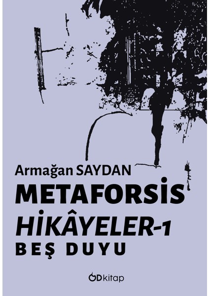 Metaforsis Hikayeler 1: Beş Duyu - Armağan Saydan