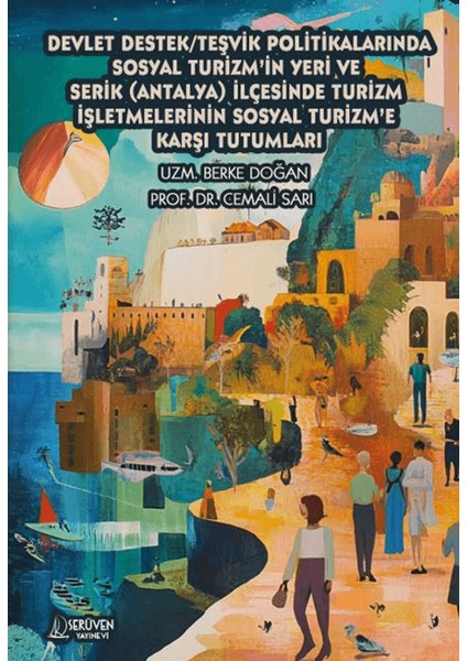 Devlet Destek/teşvik Politikalarında Sosyal Turizm'in Yeri ve Serik (Antalya) Ilçesinde Turizm Işletmelerinin Sosyal Turizm'e Karşı Tutumları - Berke Doğan