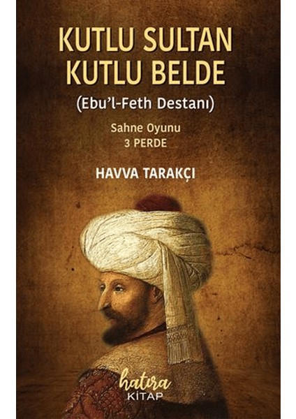 Kutlu Sultan Kutlu Belde (Ebu'l Feth Destanı) - Havva Tarakçı