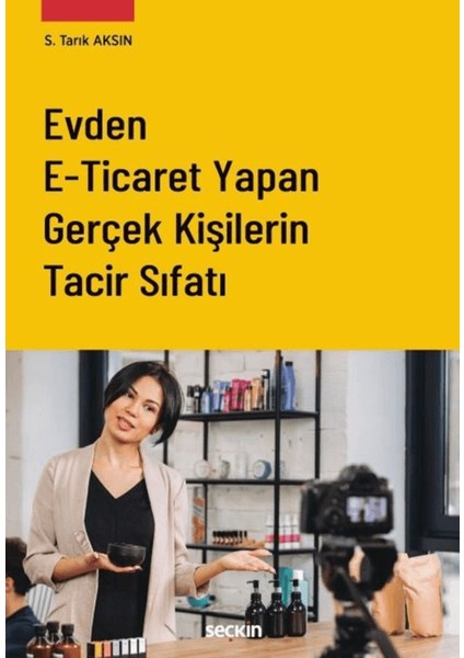 Evden E–ticaret Yapan Gerçek Kişilerin Tacir Sıfatı - Saffet Tarık Aksın