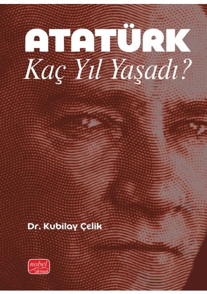 Atatürk Kaç Yıl Yaşadı? - Kubilay Çelik