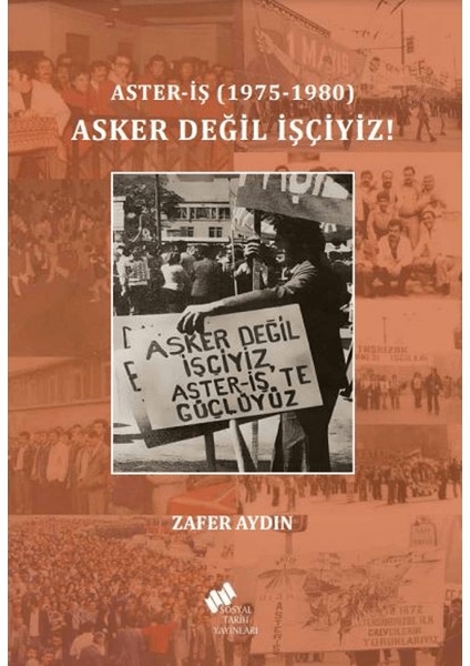 Aster-İş (1975-1980) Asker Değil İşçiyiz! - Zafer Aydın