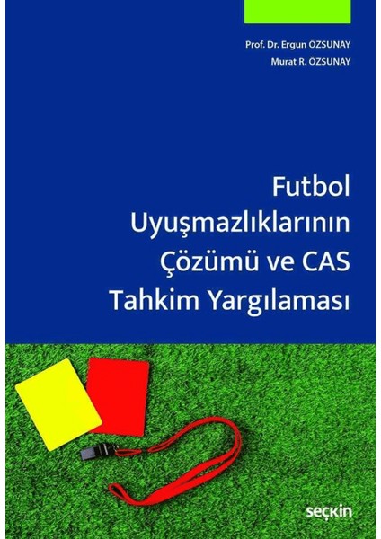 Futbol Uyuşmazlıklarının Çözümü ve Cas Tahkim Yargılaması - Murat R. Özsunay
