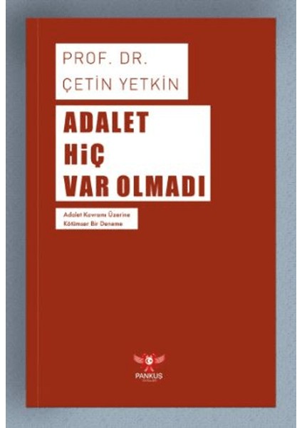 Adalet Hiç Var Olmadı - Çetin Yetkin