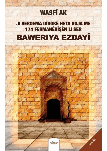 Ji Serdema Dîrokê Heta Roja Me 174 Fermanêrîşên Li Ser Bawerîya Ezdayî - Wasfi Ak