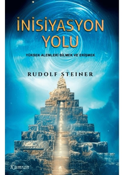 İnisiyasyon Yolu Yüksek Alemleri Bilmek ve Erişmek - Rudolf Steiner