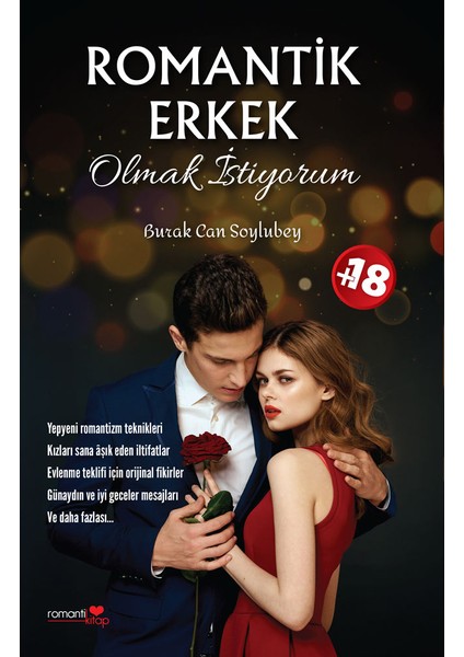 Romantik Erkek Olmak Istiyorum - Yepyeni romantizm teknikleri / Burak Can Soylubey